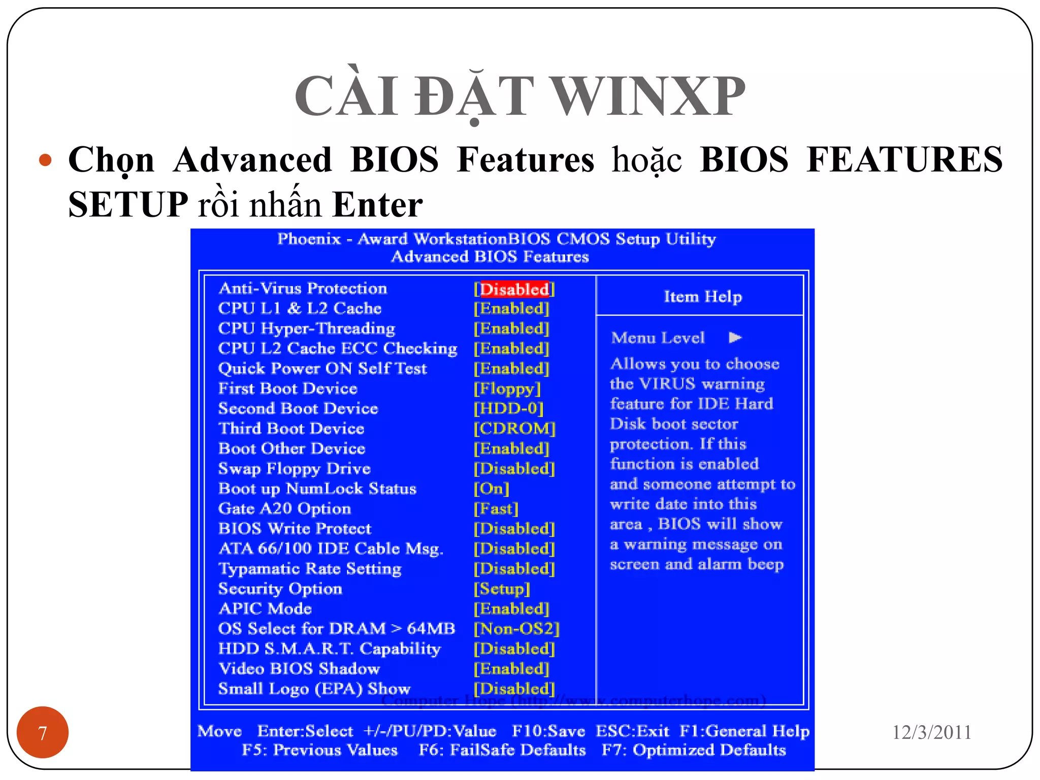 CÀI ĐẶT WINXP
 Chọn Advanced BIOS Features hoặc BIOS FEATURES
    SETUP rồi nhấn Enter




7                                         12/3/2011
 