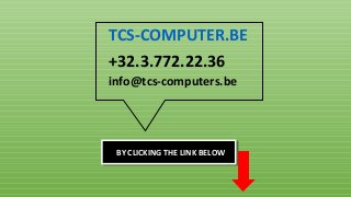 TCS-COMPUTER.BE
+32.3.772.22.36
info@tcs-computers.be
BY CLICKING THE LINK BELOW
 