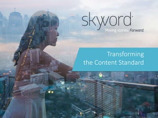 1©2016 Skyword
Transforming
the Content Standard
 
