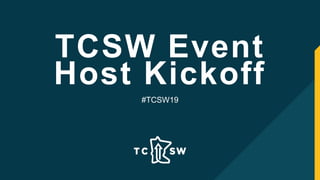 TCSW Event
Host Kickoff
#TCSW19
 