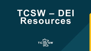 TCSW – DEI
Resources
 