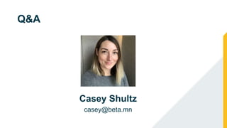 Q&A
Casey Shultz
casey@beta.mn
 