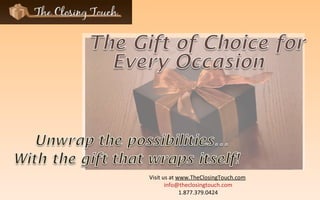 Visit us at  www.TheClosingTouch.com   [email_address] 1.877.379.0424 