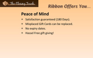 Peace of Mind Satisfaction guaranteed (180 Days). Misplaced Gift Cards can be replaced. No expiry dates. Hassel Free gift giving! 
