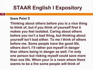 STAAR English I Expository
16


     Score Point 2
     Thinking about others before you is a nice thing
     to think of,...