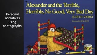 Personal
narratives
using
photographs.
 