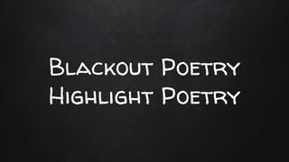 Blackout Poetry
Highlight Poetry
 