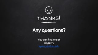 thanks!
Any questions?
You can find me at
@kperry
kperry@shsu.edu
 