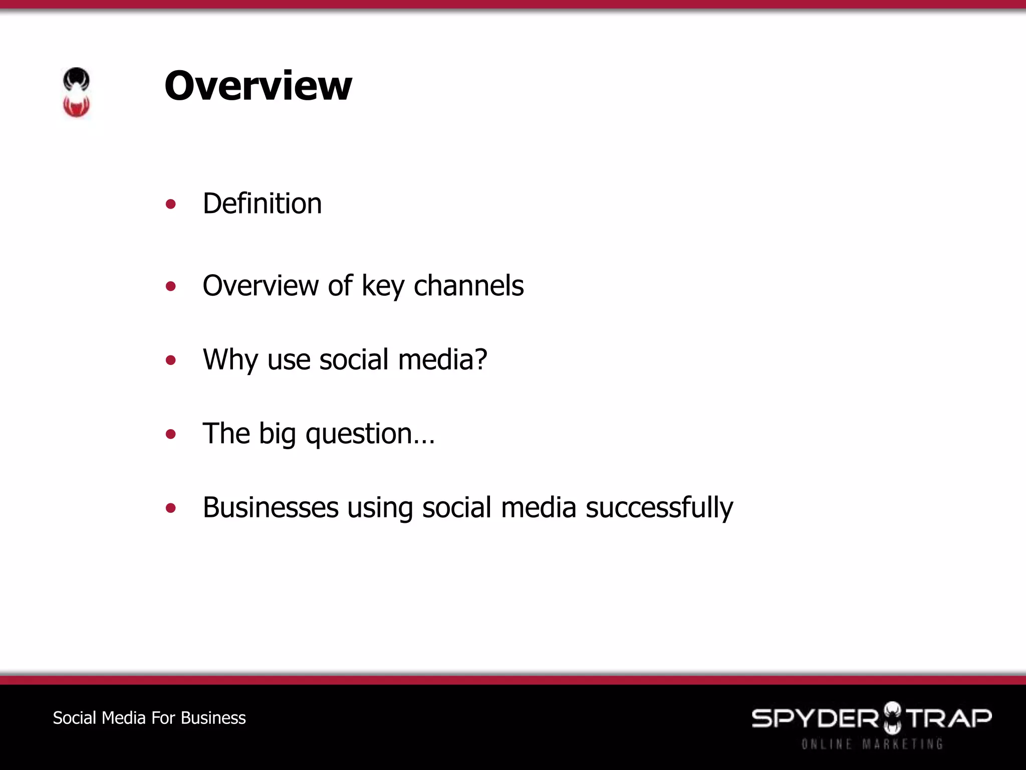 OverviewDefinitionOverview of key channelsWhy use social media?The big question… Businesses using social media successfullySocial Media For Business