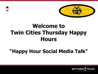 Welcome to Twin Cities Thursday Happy Hours “Happy Hour Social Media Talk” 