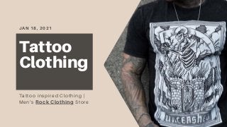 JAN 18, 2021
Tattoo
Clothing
Tattoo inspired Clothing |
Men’s Rock Clothing Store
 