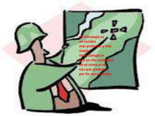 mi estrategia es
en cambio
más profunda y más
simple
mi estrategia es
que un día cualquiera
no sé cómo ni sé
con qué pretexto
por fin me necesites
 