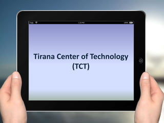 Tirana Center of Technology
(TCT)
 