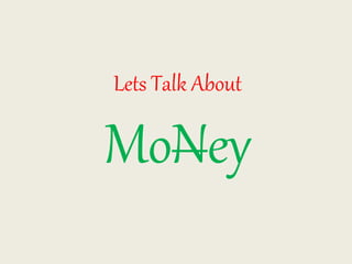 Lets Talk About
MoNey
 
