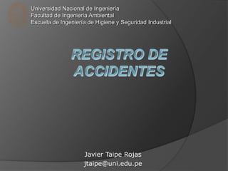 Javier Taipe Rojas
jtaipe@uni.edu.pe
Universidad Nacional de Ingeniería
Facultad de Ingeniería Ambiental
Escuela de Ingeniería de Higiene y Seguridad Industrial
 
