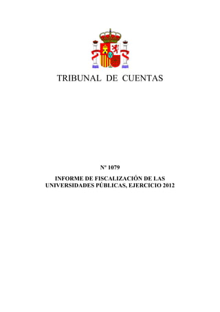 TRIBUNAL DE CUENTAS
Nº 1079
INFORME DE FISCALIZACIÓN DE LAS
UNIVERSIDADES PÚBLICAS, EJERCICIO 2012
 