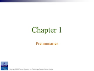Copyright © 2008 Pearson Education, Inc. Publishing as Pearson Addison-Wesley
Chapter 1
Preliminaries
 