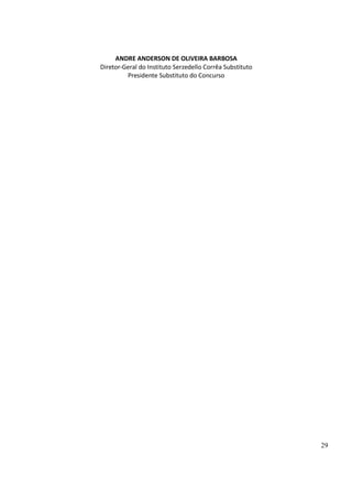 29
ANDRE ANDERSON DE OLIVEIRA BARBOSA
Diretor-Geral do Instituto Serzedello Corrêa Substituto
Presidente Substituto do Concurso
 