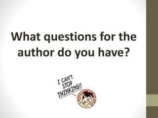What questions for the
author do you have?
 