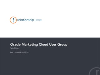 Oracle Marketing Cloud User Group
Twin Cities

!

Last Updated: 02/25/14

 
