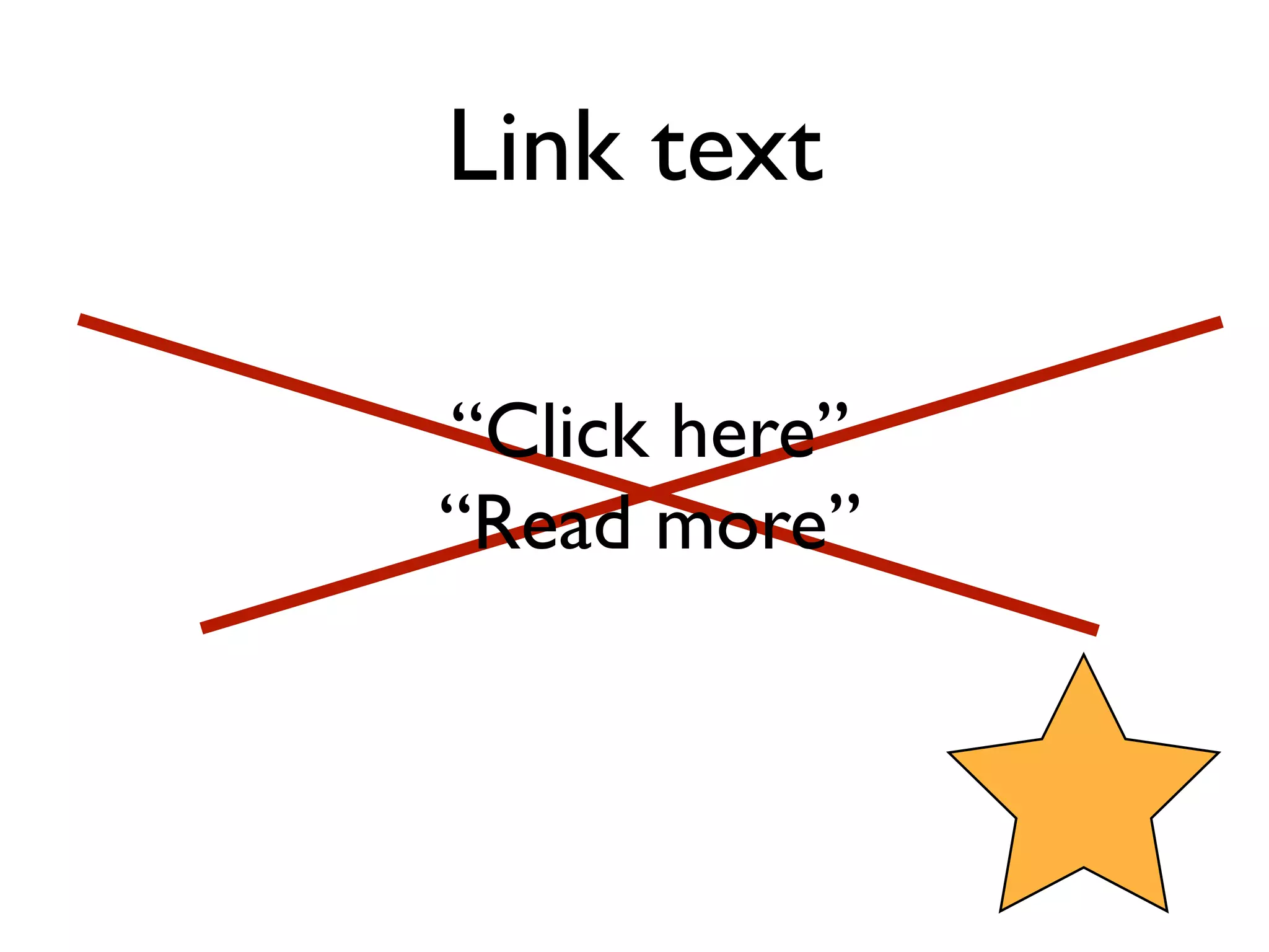 Link text

“Click here”
“Read more”
 