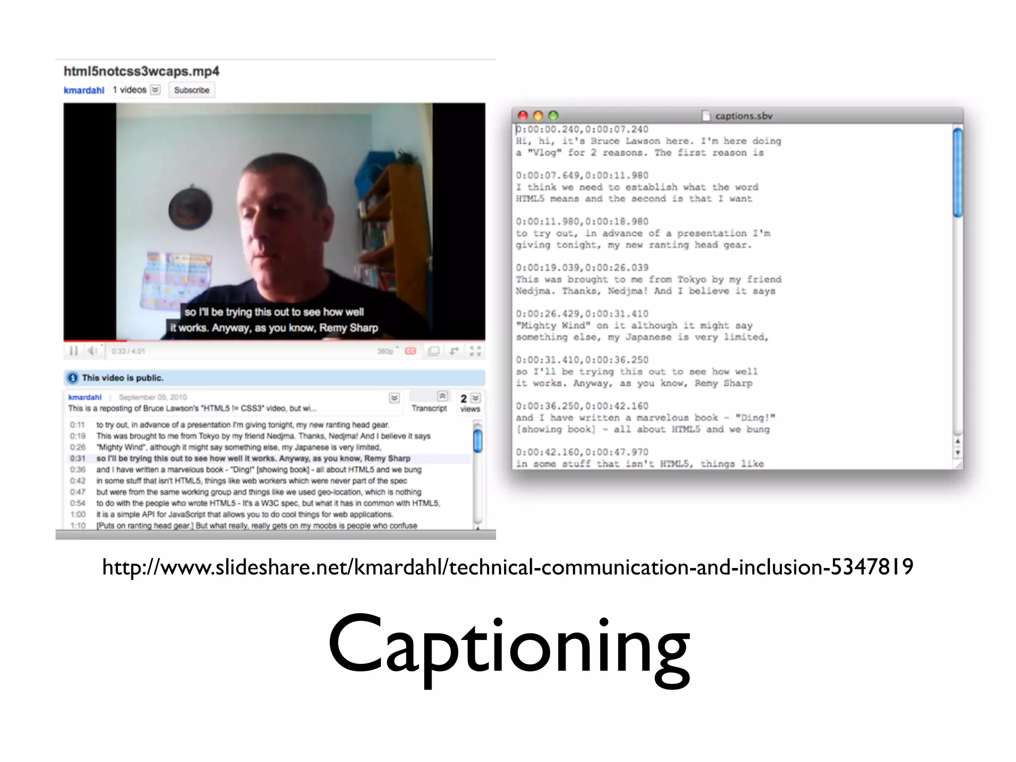 http://www.slideshare.net/kmardahl/technical-communication-and-inclusion-5347819



                      Captioning
 