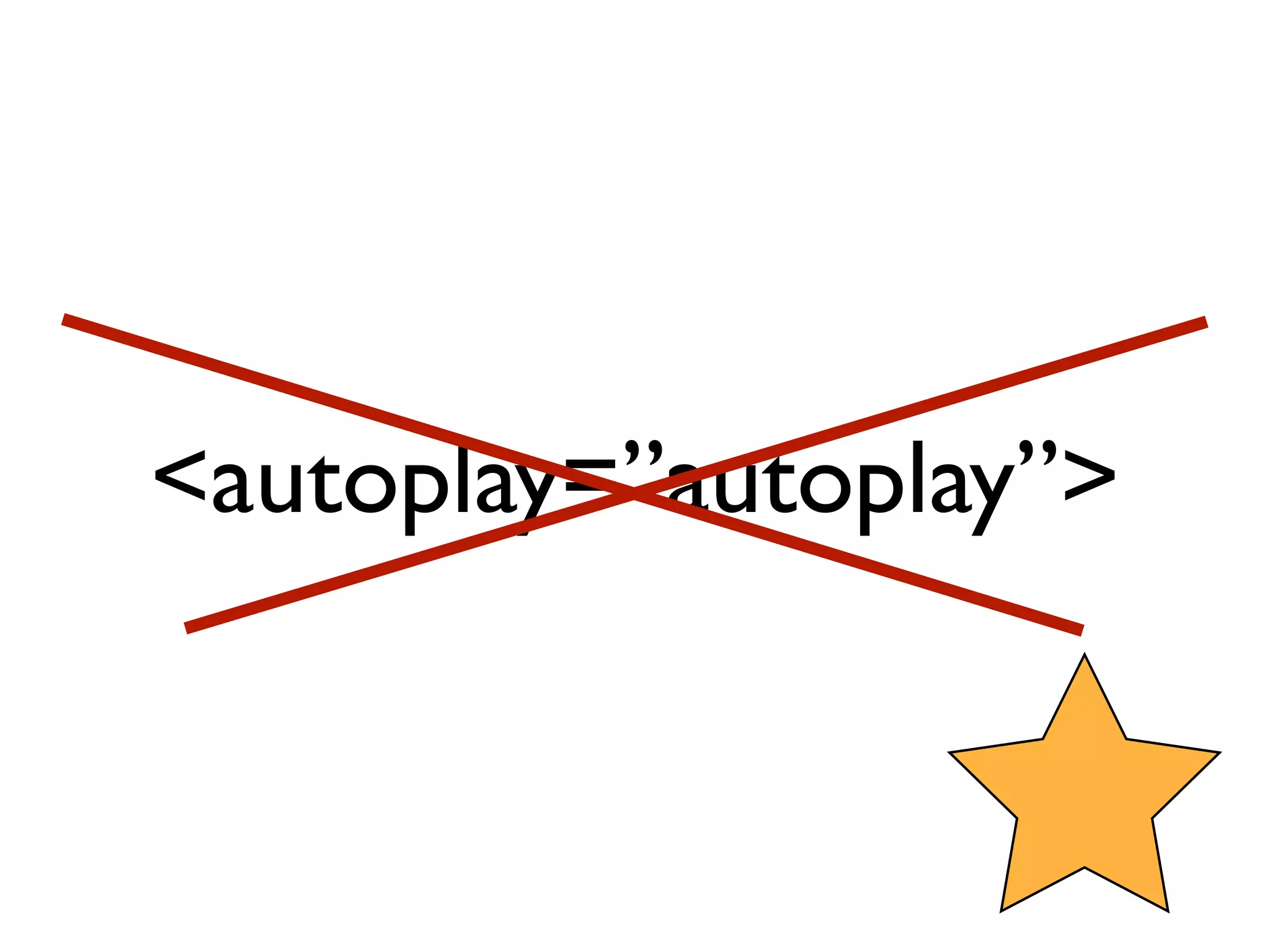 <autoplay=”autoplay”>
 