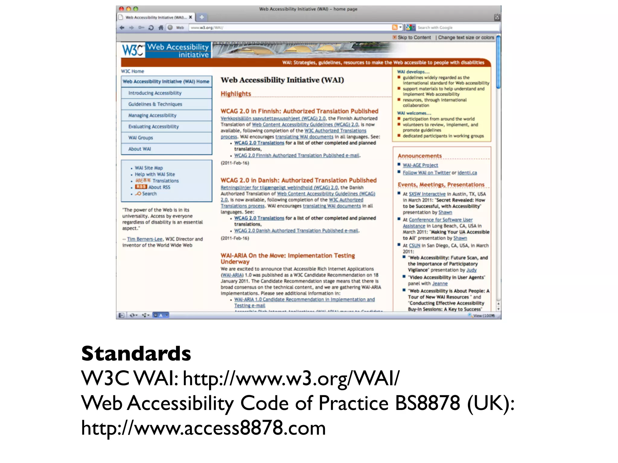 Standards
W3C WAI: http://www.w3.org/WAI/
Web Accessibility Code of Practice BS8878 (UK):
http://www.access8878.com
 