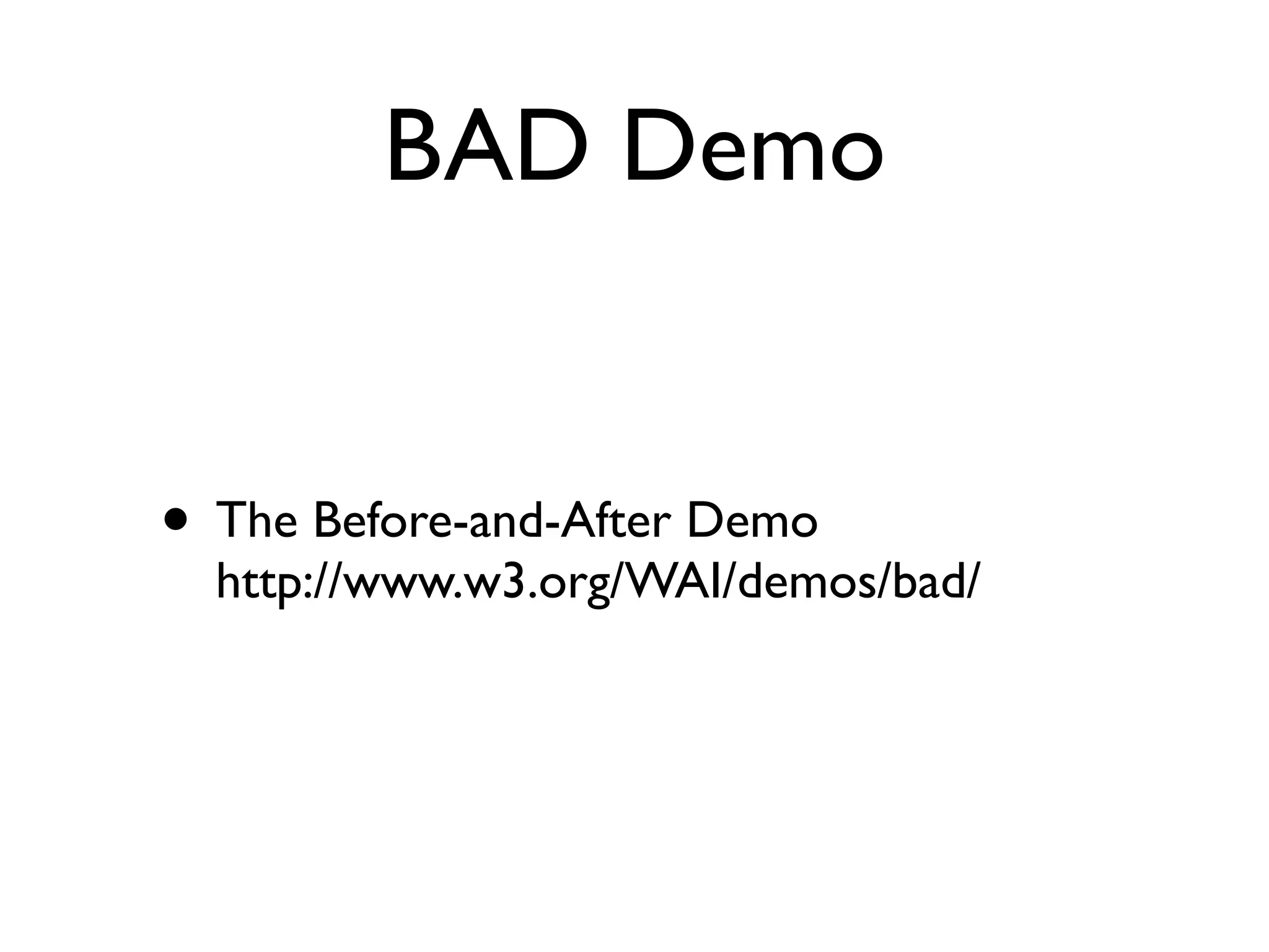 BAD Demo


• The Before-and-After Demo
  http://www.w3.org/WAI/demos/bad/
 