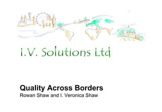 Quality Across Borders
Rowan Shaw and I. Veronica Shaw
 