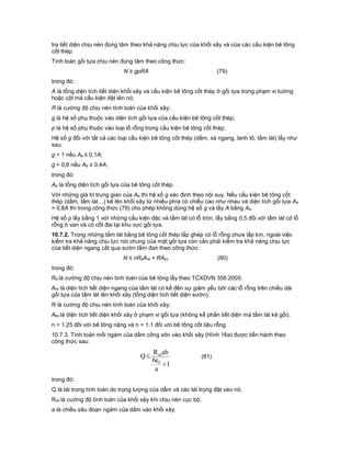 tra tiết diện chịu nén đúng tâm theo khả năng chịu lực của khối xây và của các cấu kiện bê tông
cốt thép.
Tính toán gối tựa chịu nén đúng tâm theo công thức:
N ≥ gpRA (79)
trong đó:
A là tổng diện tích tiết diện khối xây và cấu kiện bê tông cốt thép ở gối tựa trong phạm vi tường
hoặc cột mà cấu kiện đặt lên nó;
R là cường độ chịu nén tính toán của khối xây;
g là hệ số phụ thuộc vào diện tích gối tựa của cấu kiện bê tông cốt thép;
p là hệ số phụ thuộc vào loại lỗ rỗng trong cấu kiện bê tông cốt thép;
Hệ số g đối với tất cả các loại cấu kiện bê tông cốt thép (dầm, xà ngang, lanh tô, tấm lát) lấy như
sau:
g = 1 nếu Ab ≤ 0,1A;
g = 0,8 nếu Ab ≥ 0,4A;
trong đó:
Ab là tổng diện tích gối tựa của bê tông cốt thép.
Với những giá trị trung gian của Ab thì hệ số g xác định theo nội suy. Nếu cấu kiện bê tông cốt
thép (dầm, tấm lát…) kê lên khối xây từ nhiều phía có chiều cao như nhau và diện tích gối tựa Ab
> 0,8A thì trong công thức (79) cho phép không dùng hệ số g và lấy A bằng Ab.
Hệ số p lấy bằng 1 với những cấu kiện đặc và tấm lát có lỗ tròn, lấy bằng 0,5 đối với tấm lát có lỗ
rỗng ô van và có cốt đai tại khu vực gối tựa.
10.7.2. Trong những tấm lát bằng bê tông cốt thép lắp ghép có lỗ rỗng chưa lấp kín, ngoài việc
kiểm tra khả năng chịu lực nói chung của mặt gối tựa còn cần phải kiểm tra khả năng chịu lực
của tiết diện ngang cắt qua sườn tấm đan theo công thức:
N ≤ nRbAnt + RAkx (80)
trong đó:
Rb là cường độ chịu nén tính toán của bê tông lấy theo TCXDVN 356:2005;
Ant là diện tích tiết diện ngang của tấm lát có kể đến sự giảm yếu bởi các lỗ rỗng trên chiều dài
gối tựa của tấm lát lên khối xây (tổng diện tích tiết diện sườn);
R là cường độ chịu nén tính toán của khối xây;
Akx là diện tích tiết diện khối xây ở phạm vi gối tựa (không kể phần tiết diện mà tấm lát kê gối).
n = 1,25 đối với bê tông nặng và n = 1,1 đối với bê tông cốt liệu rỗng.
10.7.3. Tính toán mối ngàm của dầm công xôn vào khối xây (Hình 16a) được tiến hành theo
công thức sau:
1
a
e6
abR
Q
0
cb

 (81)
trong đó:
Q là tải trọng tính toán do trọng lượng của dầm và các tải trọng đặt vào nó;
Rcb là cường độ tính toán của khối xây khi chịu nén cục bộ;
a là chiều sâu đoạn ngàm của dầm vào khối xây;
 