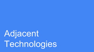Adjacent
Technologies
 