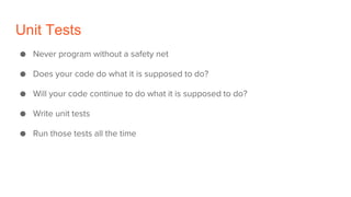 Unit Tests
● Never program without a safety net
● Does your code do what it is supposed to do?
● Will your code continue t...
