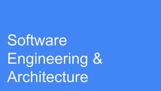 Software
Engineering &
Architecture
 