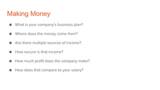 Making Money
● What is your company's business plan?
● Where does the money come from?
● Are there multiple sources of inc...