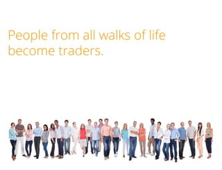 People from all walks of life
become traders.

TradersCircle Pty Ltd, ABN 65 120 660 497 is a corporate
authorised representative of OzFinancial Pty Ltd, AFSL
number 241041

traders

circle

 