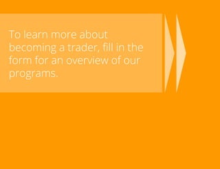 To learn more about
becoming a trader, fill in the
form for an overview of our
programs.

TradersCircle Pty Ltd, ABN 65 120 660 497 is a corporate
authorised representative of OzFinancial Pty Ltd, AFSL
number 241041

traders

circle

 
