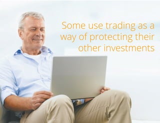 Some use trading as a
way of protecting their
other investments

TradersCircle Pty Ltd, ABN 65 120 660 497 is a corporate
authorised representative of OzFinancial Pty Ltd, AFSL
number 241041

traders

circle

 