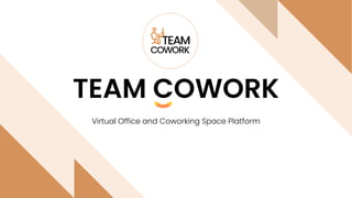 TEAM COWORK
Virtual Office and Coworking Space Platform
 