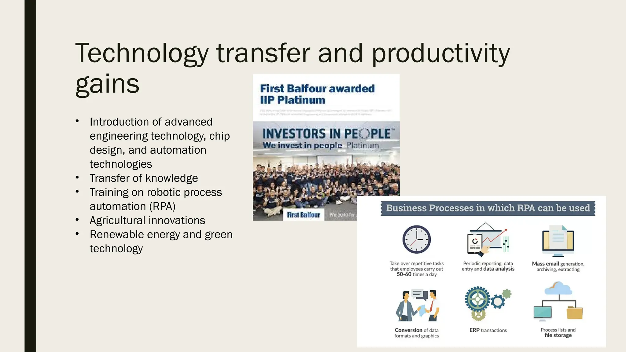 Technology transfer and productivity
gains
• Introduction of advanced
engineering technology, chip
design, and automation
technologies
• Transfer of knowledge
• Training on robotic process
automation (RPA)
• Agricultural innovations
• Renewable energy and green
technology
 