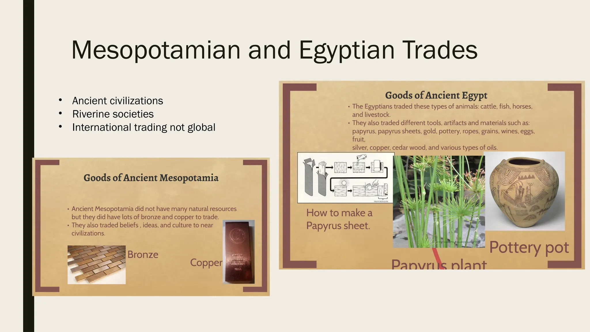 Mesopotamian and Egyptian Trades
• Ancient civilizations
• Riverine societies
• International trading not global
 