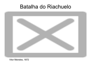 Batalha do Riachuelo
Vitor Meireles, 1872
 