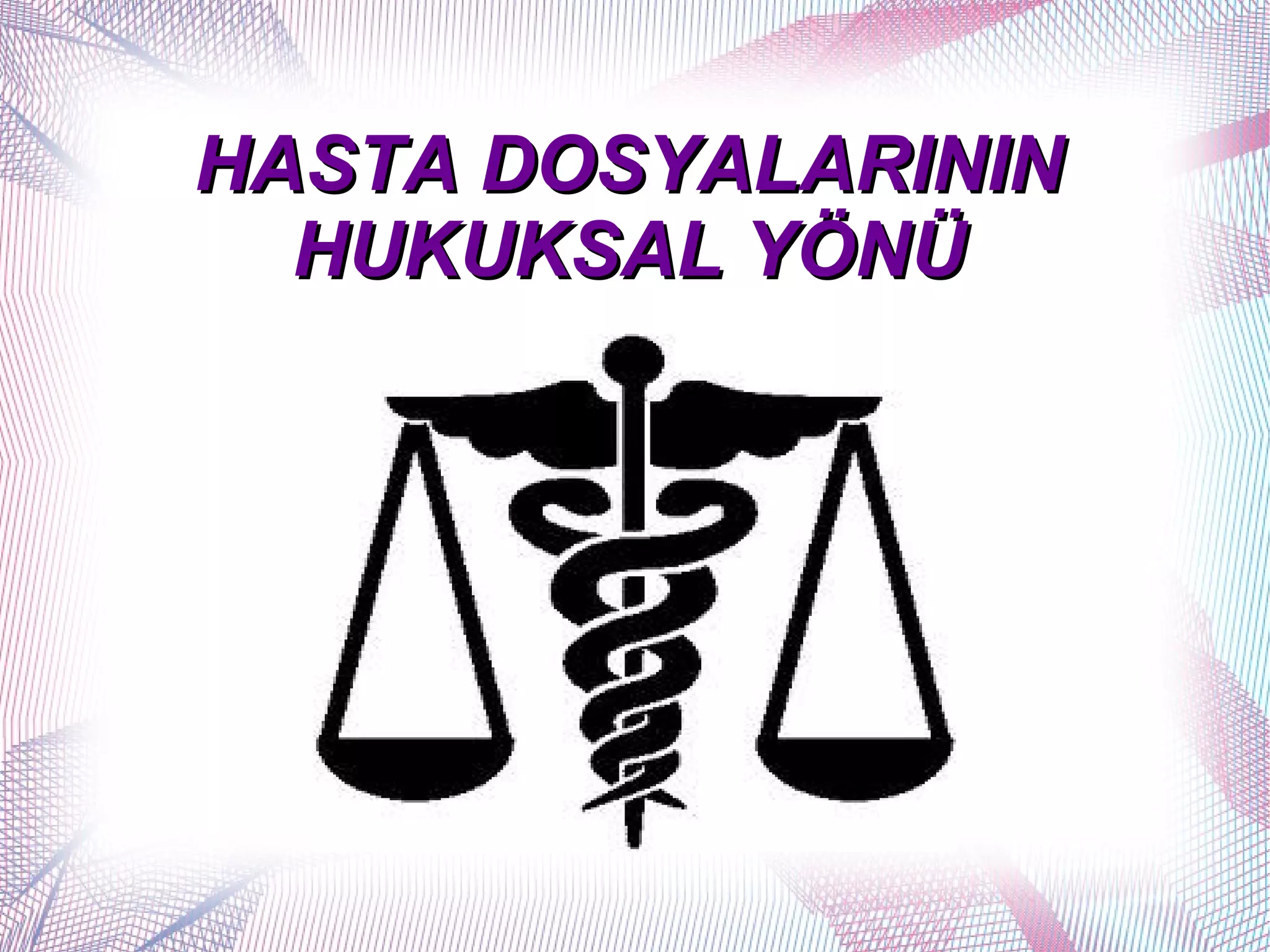 HASTA DOSYALARININ
  HUKUKSAL YÖNÜ
 