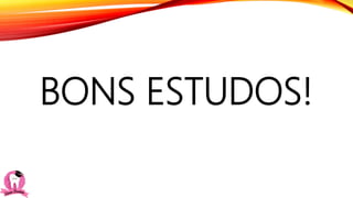 BONS ESTUDOS!
 