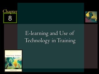 McGraw-Hill/Irwin © 2005 The McGraw-Hill Companies, Inc. All rights reserved. 8 - 1
8
Chapter
E-learning and Use of
Technology inTraining
 