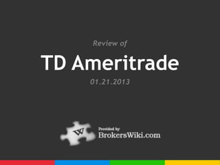 Review of


TD Ameritrade
    01.21.2013
 