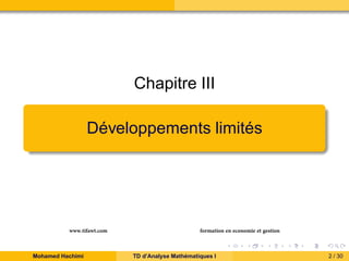 Chapitre III
Développements limités

www.tifawt.com
Mohamed Hachimi

formation en economie et gestion
TD d’Analyse Mathéma...