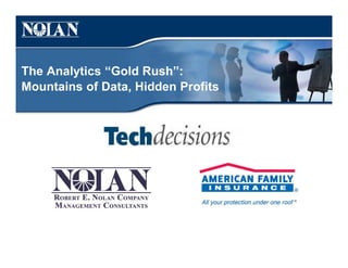 The Analytics “Gold Rush”:
Mountains of Data, Hidden Profits
 