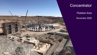 Concentrator
Flotation Area
November 2020
 