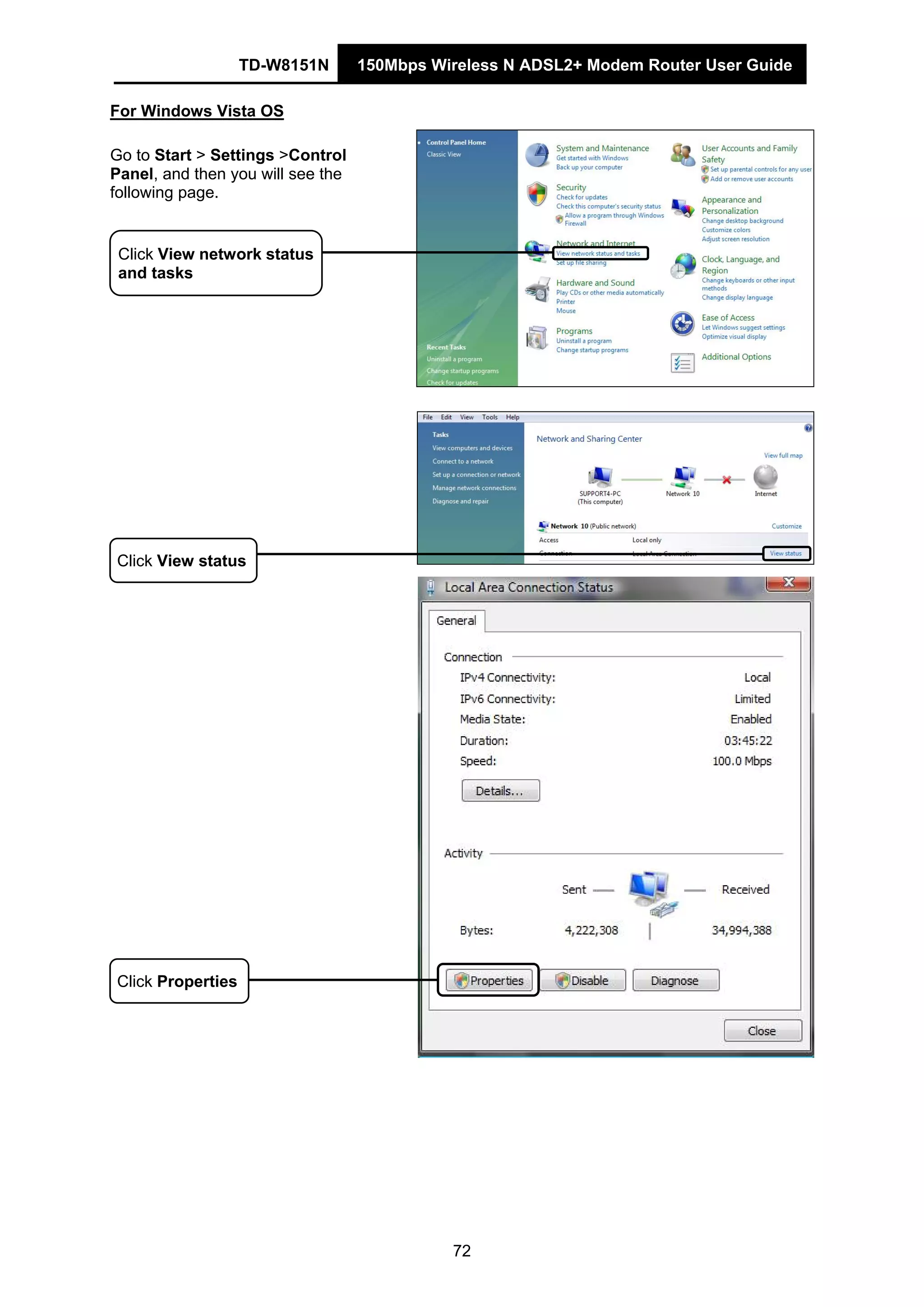 TD-W8151N 150Mbps Wireless N ADSL2+ Modem Router User Guide
72
For Windows Vista OS
Go to Start > Settings >Control
Panel, and then you will see the
following page.
Click View network status
and tasks
Click View status
Click Properties
 